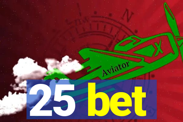 25 bet